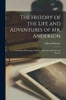 Edward Kimber - The History of the Life and Adventures of Mr. Anderson: Containing His Strange Varieties of Fortune in Europe and America