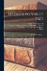 John R. Hauser, Massachusetts Institute Of Technology, Sloan School of Management - Metrics to Value R&D: An Annotated Bibliography