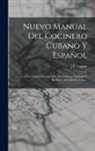 J. P. Legran - Nuevo Manual Del Cocinero Cubano Y Español: Con Un Tratado Escojido [sic] De Dulceria, Pasteleria Y Botillería, Al Estilo De Cuba