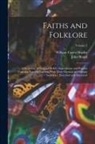 John Brand, William Carew Hazlitt - Faiths and Folklore: A Dictionary of National Beliefs, Superstitions and Popular Customs, Past and Current, With Their Classical and Foreig