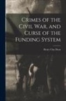 Henry Clay Dean - Crimes of the Civil War, and Curse of the Funding System