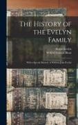 Wilfrid Scawen Blunt, Helen Evelyn - The History of the Evelyn Family: With a Special Memoir of William John Evelyn