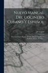 J. P. Legran - Nuevo Manual Del Cocinero Cubano Y Español: Con Un Tratado Escojido [sic] De Dulceria, Pasteleria Y Botillería, Al Estilo De Cuba