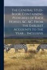 Anonymous - The General Stud-Book, Containing Pedigrees of Race Horses, &c. &c. From the Earliest Accounts to the Year ... Inclusive; Volume 10