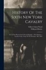 William B. Besley, Gilbert Guion Wood - History Of The Sixth New York Cavalry: (second Ira Harris Guard) Second Brigade -- First Division -- Cavalry Corps, Army Of The Potomac, 1861-1865