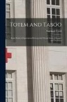 Sigmund Freud - Totem and Taboo: Some Points of Agreement Between the Mental Lives of Savages and Neurotics
