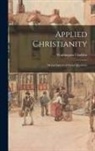 Washington Gladden - Applied Christianity; Moral Aspects of Social Questions