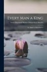 Ernest Raymond Holmes Swett Marden - Every Man a King; Or, Might in Mind-mastery