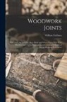 William Fairham - Woodwork Joints; how They are set out, how Made and Where Used; With Four Hundred and Thirty Illustrations and a Complete Index of Eleven Hundred Refe