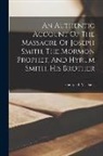 George T M Davis - An Authentic Account Of The Massacre Of Joseph Smith, The Mormon Prophet, And Hyrum Smith, His Brother