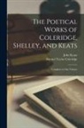 Samuel Taylor Coleridge, John Keats - The Poetical Works of Coleridge, Shelley, and Keats: Complete in One Volume