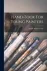 Charles Robert Leslie - Hand-book For Young Painters