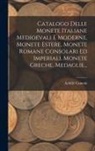 Achille Cantoni - Catalogo Delle Monete Italiane Medioevali E Moderne, Monete Estere, Monete Romane Consolari Ed Imperiali, Monete Greche, Medaglie