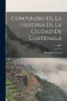 Domingo Juarros - Compendio De La Historia De La Ciudad De Guatemala; Volume 2