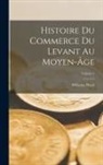 Wilhelm Heyd - Histoire Du Commerce Du Levant Au Moyen-Âge; Volume 1