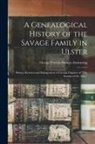 George Francis Savage-Armstrong - A Genealogical History of the Savage Family in Ulster; Being a Revision and Enlargement of Certain Chapters of "The Savages of the Ards,"