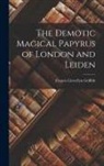 Francis Llewellyn Griffith - The Demotic Magical Papyrus of London and Leiden