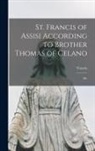Francis - St. Francis of Assisi According to Brother Thomas of Celano: His