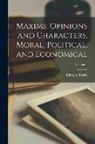 Edmond Burke - Maxims, Opinions and Characters, Moral, Political, and Economical; Volume 1