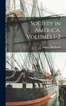 Harriet Martineau - Society in America, Volumes 1-2