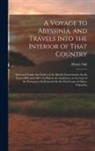 Henry Salt - A Voyage to Abyssinia, and Travels Into the Interior of That Country: Executed Under the Orders of the British Government, In the Years 1809 and 1810
