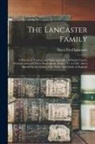 Harry Fred Lancaster - The Lancaster Family: A History of Thomas and Phebe Lancaster, of Bucks County, Pennsylvania, and Their Descendants, From 1711 to 1902. Also