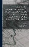 Tomás De Iriarte, José Miguel Carrera - Biografía Del Brigadier General D. José Miguel Carrera, Dos Veces Primer Magistrado De La República De Chile