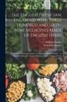 Nicholas Culpeper, Nicholas Parkins - The English Physician; Enlarged With Three Hundred and Sixty-Nine Medicines Made of English Herbs: Not in Any Former Impression of Culpeper's British