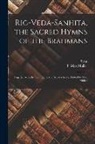 F. Max (Friedrich Max) Müller, D. Syaa - Rig-Veda-Sanhita, the sacred hymns of the Brahmans; together with the commentary of Sayanacharya. Edited by Max Müller; 1