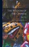 Brian Brown - The Wisdom of the Chinese: Their Philosophy in Sayings and Proverbs