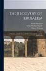 Arthur Penrhyn Stanley, Charles Warren, Charles William Wilson - The Recovery of Jerusalem: A Narrative of Exploration and Discovery in the City and the Holy Land