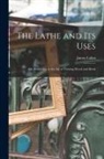 James Lukin - The Lathe and Its Uses: Or, Instruction in the Art of Turning Wood and Metal