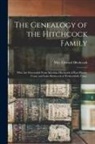 Edward Hitchcock - The Genealogy of the Hitchcock Family: Who are Descended From Matthias Hitchcock of East Haven, Conn. and Luke Hitchcock of Wethersfield, Conn
