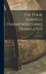 Leo Tolstoy - The Four Gospels Harmonised and Translated