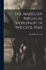 Annie Heloise Abel - The American Indian as Participant in the Civil War