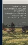 Anonymous - Portrait and Biographical Record of Clinton, Washington, Marion and Jefferson Counties, Illinois: Containing Biographical Sketches Of Prominent and Re