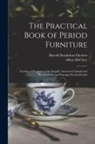 Harold Donaldson Eberlein, Abbot McClure - The Practical Book of Period Furniture: Treating of Furniture of the English, American Colonial and Post-Colonial and Principal French Periods