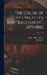 George V, Prince Albert Victor - The Cruise of Her Majesty's Ship "Bacchante", 1879-1882; Volume 1