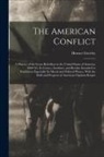 Horace Greeley - The American Conflict: A History of the Great Rebellion in the United States of America, 1860-'65. Its Causes, Incidents, and Results: Intend