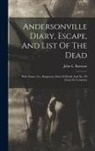 John L. Ransom - Andersonville Diary, Escape, And List Of The Dead: With Name, Co., Regiment, Date Of Death And No. Of Grave In Cemetery