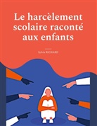 Sylvia Richard - Le harcèlement scolaire raconté aux enfants