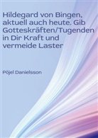 Pöjel Danielsson - Hildegard von Bingen, aktuell auch heute. Gib Gotteskräften/Tugenden in Dir Kraft und vermeide Laster