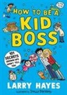 Larry Hayes, Hayes Larry, Joelle Dreidemy, Dreidemy Joelle - How to Be a Kid Boss: 101 Secrets Grown-Ups Won''t Tell You