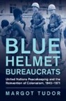 Margot Tudor, Margot (University of Exeter) Tudor - Blue Helmet Bureaucrats