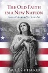 Paul J. Gutacker, Paul J. (Temporary Full-Time Lecturer Gutacker - Old Faith in a New Nation