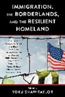 Thomas P.M. Barnett, Alan Bersin, Maria Burns, Christopher M. Ellis, Lars Karlsson, Philip Kretsedemas... - Immigration, the Borderlands, and the Resilient Homeland