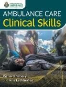 Kris Lethbridge, Richard Pilbery - Ambulance Care Clinical Skills