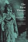 Somnath Gupt, Kathryn Hansen - The Parsi Theatre – Its Origins and Development