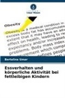 Bertalina Umar - Essverhalten und körperliche Aktivität bei fettleibigen Kindern