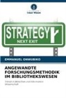Emmanuel Onwubiko - ANGEWANDTE FORSCHUNGSMETHODIK IM BIBLIOTHEKSWESEN